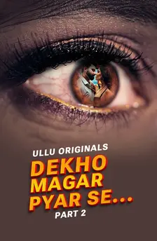 Dekho magar pyar se part 2 ullu web series